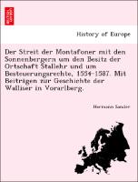 Der Streit der Montafoner mit den Sonnenbergern um den Besitz der Ortschaft Stallehr und um Besteuerungsrechte, 1554-1587. Mit Beitra¨gen zur Geschichte der Walliser in Vorarlberg