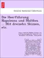 Die Heerfu¨hrung Napoleons und Moltkes ... Mit dreizehn Skizzen, etc