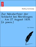 Zur Säkularfeier der Schlacht bei Nördlingen ... Am 27 August 1834. [A poem.]