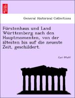 Fürstenhaus und Land Württemberg nach den Hauptmomenten, von der ältesten bis auf die neueste Zeit, geschildert