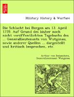 Die Schlacht bei Bergen am 13. April 1759. Auf Grund des bisher noch nicht vero¨ffentlichten Tagebuchs des ... Generallieutenants von Wutginau, sowie anderer Quellen ... dargestellt und kritisch besprochen, etc