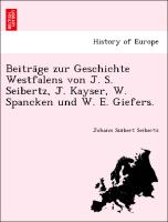 Beitra¨ge zur Geschichte Westfalens von J. S. Seibertz, J. Kayser, W. Spancken und W. E. Giefers