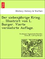 Der siebenja¨hrige Krieg. ... Illustrirt von L. Burger. Vierte vermehrte Auflage