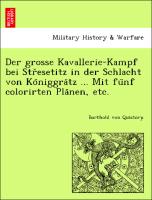 Der grosse Kavallerie-Kampf bei Str¿esetitz in der Schlacht von Ko¨niggra¨tz ... Mit fu¨nf colorirten Pla¨nen, etc