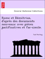 Rome et De´me´trius, d'apre`s des documents nouveaux: avec pie`ces justificatives et fac-simile