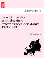 Geschichte des schwa¨bischen Sta¨dtebundes der Jahre 1376-1389
