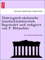 Thu¨ringisch-sa¨chsische Geschichtsbibliothek. Begru¨ndet und redigiert von P. Mitzschke