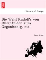 Die Wahl Rudolfs von Rheinfelden zum Gegenko¨nig, etc