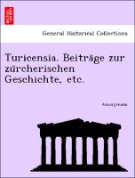 Turicensia. Beitra¨ge zur zu¨rcherischen Geschichte, etc