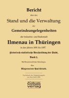Bericht über den Stand und die Verwaltung der Gemeindeangelegenheiten der Industrie- und Badestadt Ilmenau in Thüringen auf die Jahre 1891 bis 1897