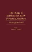 The Image of Manhood in Early Modern Literature