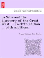 La Salle and the discovery of the Great West ... Twelfth edition ... with additions