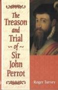 The Treason and Trial of Sir John Perrot