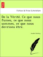 De la Ve´rite´. Ce que nous fumes, ce que nous sommes, ce que nous devrions e^tre