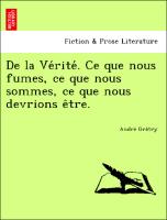 De la Ve´rite´. Ce que nous fumes, ce que nous sommes, ce que nous devrions e^tre