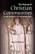 The Making of Christian Communities in Late Antiquity and the Middle Ages