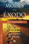 Moisés y el Éxodo : una ficción que cambió la historia