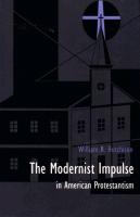 The Modernist Impulse in American Protestantism