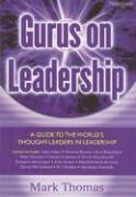 Gurus on Leadership: A Guide to the World's Thought Leaders in Leadership