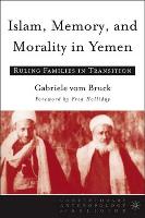 Islam, Memory, and Morality in Yemen: Ruling Families in Transition