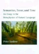 Semantics, Tense, and Time: An Essay in the Metaphysics of Natural Language