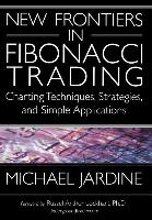 New Frontiers in Fibonacci Trading: Charting Techniques, Strategies, & Simple Applications