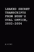 Leaked Secret Transcripts from Bush's Oval Office, 2002-2004