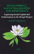 Development, Decentralization, & Democracy: Exploring Social Capital and Politicization in the