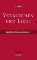 Verbrechen und Liebe. Berühmte Kriminalprozesse