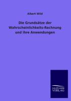 Die Grundsätze der Wahrscheinlichkeits-Rechnung und ihre Anwendungen