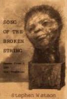 Song of the Broken String: After the /Xam Bushmen--Poems from a Lost Oral Tradition