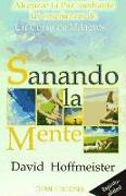 Sanando la mente : alcanzar la paz mediante las enseñanzas de un curso de milagros