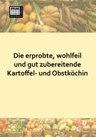 Die erprobte, wohlfeil und gut zubereitende Kartoffel- und Obstköchin