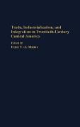 Trade, Industrialization, and Integration in Twentieth-Century Central America