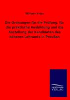 Die Ordnungen für die Prüfung, für die praktische Ausbildung und die Anstellung der Kandidaten des höheren Lehramts in Preußen