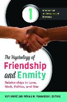 The Psychology of Friendship and Enmity [2 Volumes]: Relationships in Love, Work, Politics, and War