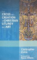 The Cross and Creation in Christian Liturgy and Art