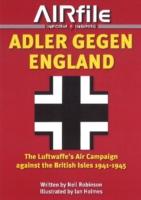 Adler Gegen England: The Luftwaffe's Air Campaign Against the British Isles 1941-45