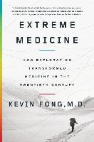 Extreme Medicine: How Exploration Transformed Medicine in the Twentieth Century
