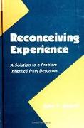 Reconceiving Experience: A Solution to a Problem Inherited from Descartes