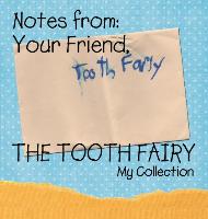 Notes from: Your Friend, the Tooth Fairy