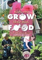 Kids Who Grow Their Own Food: Facts, Notes and Helpful Hints