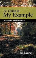 As Christ Is My Example: A Daily Walk in Faith with Christ