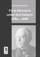 Fürst Bismarck unter drei Kaisern 1884 - 1888