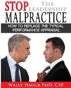 Stop the Leadership Malpractice: How to Replace the Typical Performance Appraisal