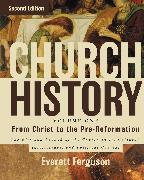 Church History, Volume One: From Christ to the Pre-Reformation