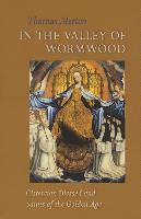 In the Valley of Wormwood: Cistercian Blessed and Saints of the Golden Age