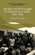 Teachers and the Struggle for Democracy in Spain, 1970-1985