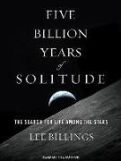 Five Billion Years of Solitude: The Search for Life Among the Stars