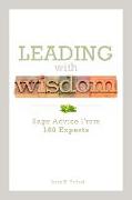 Leading with Wisdom: Sage Advice from 100 Experts